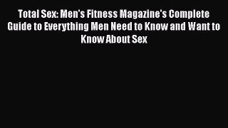 Read Total Sex: Men's Fitness Magazine's Complete Guide to Everything Men Need to Know and