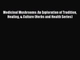 Read Medicinal Mushrooms: An Exploration of Tradition Healing & Culture (Herbs and Health Series)