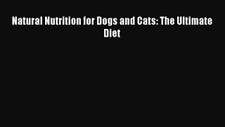 Download Natural Nutrition for Dogs and Cats: The Ultimate Diet PDF Free