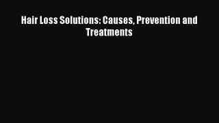 Read Hair Loss Solutions: Causes Prevention and Treatments Ebook Online