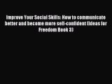Download Improve Your Social Skills: How to communicate better and become more self-confident
