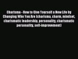 Read Charisma - How to Give Yourself a New Life by Changing Who You Are (charisma charm mindset