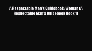 Read A Respectable Man's Guidebook: Woman (A Respectable Man's Guidebook Book 1) Ebook Free