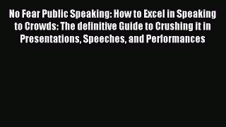 Read No Fear Public Speaking: How to Excel in Speaking to Crowds: The definitive Guide to Crushing