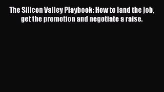 Read The Silicon Valley Playbook: How to land the job get the promotion and negotiate a raise.
