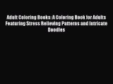 Read Adult Coloring Books: A Coloring Book for Adults Featuring Stress Relieving Patterns and
