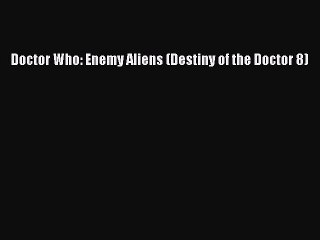 Download Doctor Who: Enemy Aliens (Destiny of the Doctor 8) Ebook Free