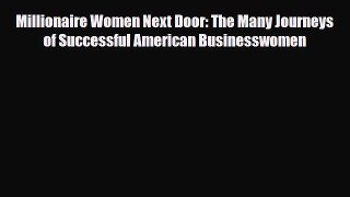 [PDF] Millionaire Women Next Door: The Many Journeys of Successful American Businesswomen Read