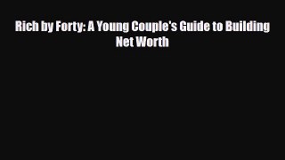 [PDF] Rich by Forty: A Young Couple's Guide to Building Net Worth Read Online