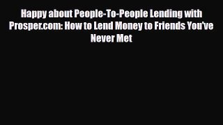 [PDF] Happy about People-To-People Lending with Prosper.com: How to Lend Money to Friends You've