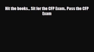 [PDF] Hit the books... Sit for the CFP Exam.. Pass the CFP Exam Read Full Ebook