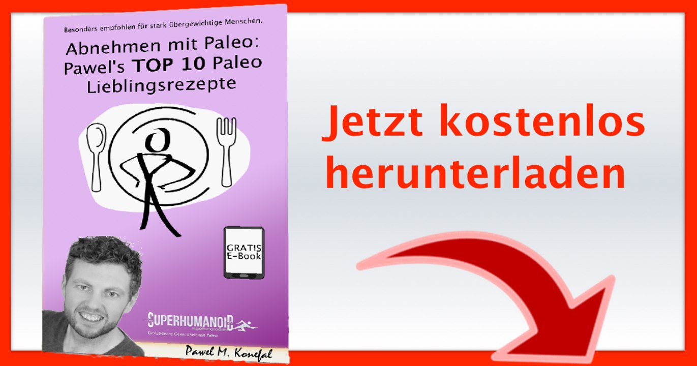 Gratis Ebook - Abnehmen mit Paleo TOP 10 Paleo Rezepte / TOP 10 Pawel's Lieblingsrezepte
