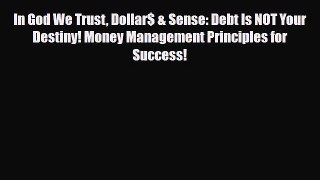[PDF] In God We Trust Dollar$ & Sense: Debt Is NOT Your Destiny! Money Management Principles