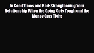 [PDF] In Good Times and Bad: Strengthening Your Relationship When the Going Gets Tough and