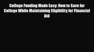 [PDF] College Funding Made Easy: How to Save for College While Maintaining Eligibility for