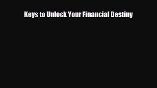 [PDF] Keys to Unlock Your Financial Destiny Read Full Ebook