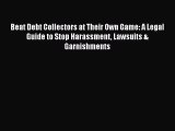 [PDF] Beat Debt Collectors at Their Own Game: A Legal Guide to Stop Harassment Lawsuits & Garnishments