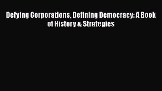 [PDF] Defying Corporations Defining Democracy: A Book of History & Strategies [Download] Full