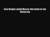 Read Gain Weight & Build Muscle: Diet Guide for the Skinny Guy Ebook Online