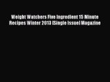 [PDF] Weight Watchers Five Ingredient 15 Minute Recipes Winter 2013 [Single Issue] Magazine