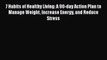 [PDF] 7 Habits of Healthy Living: A 90-day Action Plan to Manage Weight Increase Energy and