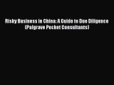 [PDF] Risky Business in China: A Guide to Due Diligence (Palgrave Pocket Consultants) [Read]