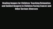 [PDF] Healing Images for Children: Teaching Relaxation and Guided Imagery to Children Facing
