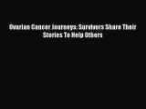 [PDF] Ovarian Cancer Journeys: Survivors Share Their Stories To Help Others [Read] Full Ebook