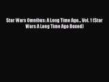 Download Star Wars Omnibus: A Long Time Ago... Vol. 1 (Star Wars A Long Time Ago Boxed) Ebook