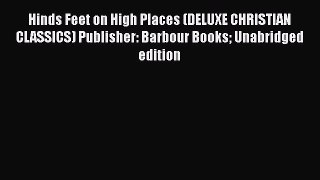 Read Hinds Feet on High Places (DELUXE CHRISTIAN CLASSICS) Publisher: Barbour Books Unabridged