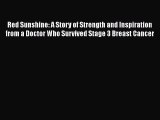 [PDF] Red Sunshine: A Story of Strength and Inspiration from a Doctor Who Survived Stage 3