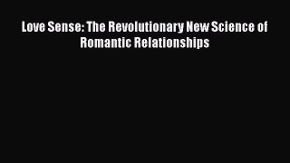 Download Love Sense: The Revolutionary New Science of Romantic Relationships Ebook Free