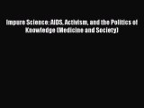 [PDF] Impure Science: AIDS Activism and the Politics of Knowledge (Medicine and Society) [Download]