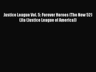 Read Justice League Vol. 5: Forever Heroes (The New 52) (Jla (Justice League of America)) PDF