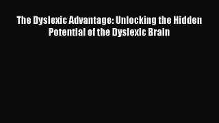 Read The Dyslexic Advantage: Unlocking the Hidden Potential of the Dyslexic Brain Ebook Free