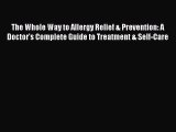 Read The Whole Way to Allergy Relief & Prevention: A Doctor's Complete Guide to Treatment &