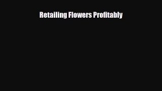 [PDF] Retailing Flowers Profitably Read Online