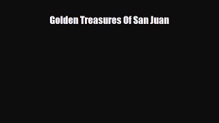 Download Golden Treasures Of San Juan Free Books