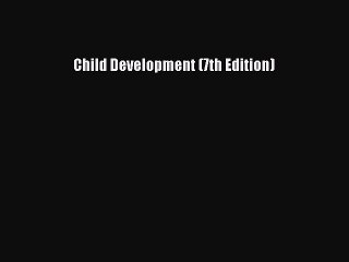Download Child Development (7th Edition) Ebook Free