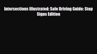 [PDF] Intersections Illustrated: Safe Driving Guide: Stop Signs Edition Read Online