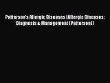 Download Patterson's Allergic Diseases (Allergic Diseases: Diagnosis & Management (Patterson))