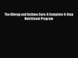 Read The Allergy and Asthma Cure: A Complete 8-Step Nutritional Program Ebook Free