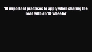 [PDF] 10 important practices to apply when sharing the road with an 18-wheeler Download Full