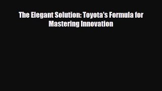 [PDF] The Elegant Solution: Toyota's Formula for Mastering Innovation Download Full Ebook