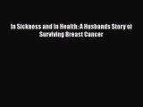 [PDF] In Sickness and In Health: A Husbands Story of Surviving Breast Cancer [Read] Online