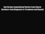 [PDF] Live Strong: Inspirational Stories from Cancer Survivors-from Diagnosis to Treatment