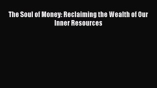 Read The Soul of Money: Reclaiming the Wealth of Our Inner Resources Ebook Free