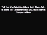 [PDF] Talk Your Way Out of Credit Card Debt!: Phone Calls to Banks That Saved More Than $43000