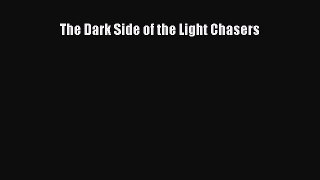 Download The Dark Side of the Light Chasers PDF Online