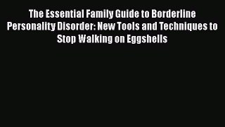 Download The Essential Family Guide to Borderline Personality Disorder: New Tools and Techniques